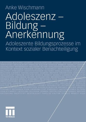 Adoleszenz - Bildung - Anerkennung: Adoleszente Bildungsprozesse im Kontext sozialer Benachteiligung (German Edition)
