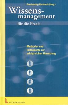 Wissensmanagement für die Praxis. Methoden und Instrumente zur erfolgreichen Umsetzung