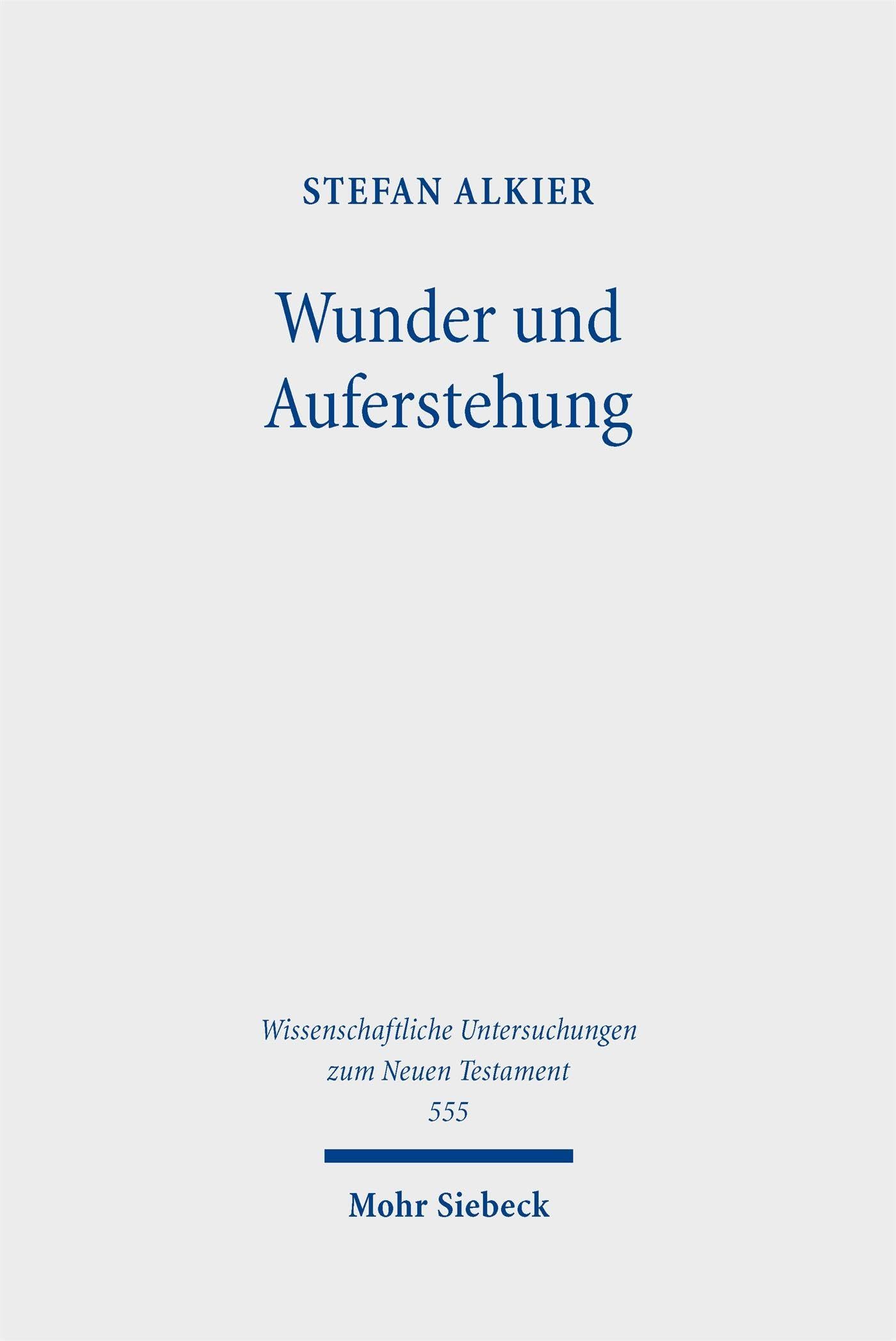 Wunder und Auferstehung: Forschungsgeschichte - Exegese - Hermeneutik - Theologie. Gesammelte Aufsätze Band 1 (Wissenschaftliche Untersuchungen zum Neuen Testament)