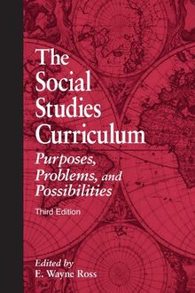 The Social Studies Curriculum: Purposes, Problems, And Possibilities