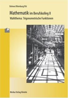 Mathematik im Berufskolleg 2. Trigonometrische Funktionen: Wahlthema