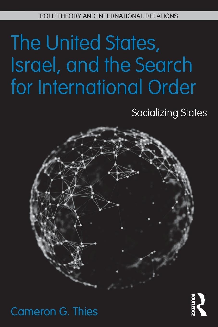 The United States, Israel and the Search for International Order: Socializing States (Role Theory and International Relations, 2, Band 2)