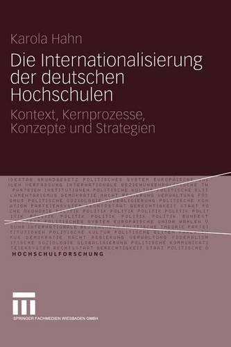 Die Internationalisierung der deutschen Hochschulen: Kontext, Kernprozesse, Konzepte und Strategien (Hochschulforschung) (German Edition)