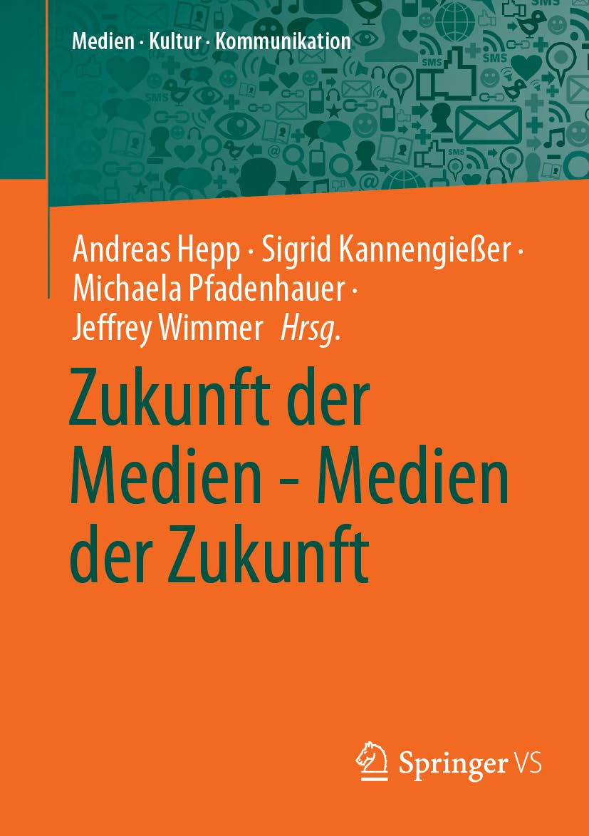 Zukunft der Medien - Medien der Zukunft (Medien • Kultur • Kommunikation)