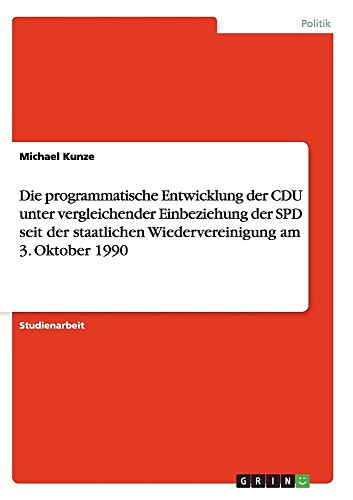 Die programmatische Entwicklung der CDU unter vergleichender Einbeziehung der SPD seit der staatlichen Wiedervereinigung am 3. Oktober 1990