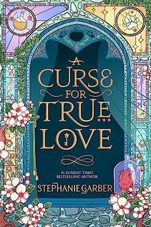 A Curse For True Love: the thrilling final book in the Once Upon a Broken Heart series