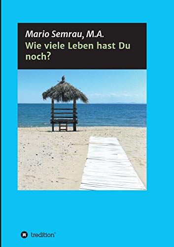 Wie viele Leben hast Du noch?: Herzlich willkommen an Bord! Wir begeben uns in diesem Buch gemeinsam auf eine ganz besondere Reise - die Reise zu uns selbst