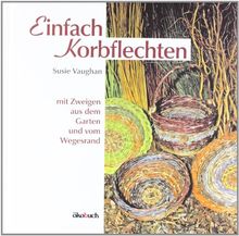 Einfach Korbflechten: Mit Zweigen aus dem Garten und vom Wegesrand
