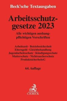 Arbeitsschutzgesetze 2023: Alle wichtigen aushangpflichtigen Vorschriften Arbeitszeit, Betriebssicherheit, Elterngeld, Gleichbehandlung, ... 1. Januar 2023 (Beck'sche Textausgaben)