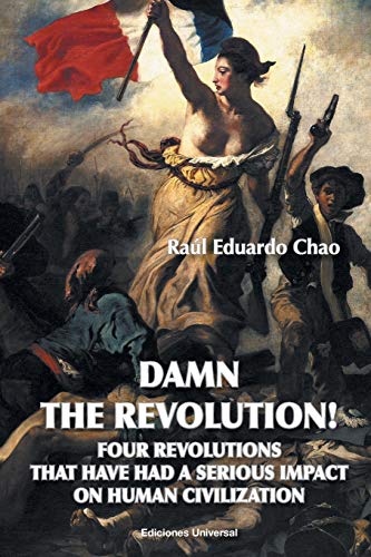 DAMN THE REVOLUTION! FOUR REVOLUTIONS THAT HAVE HAD A SERIOUS IMPACT ON HUMAN CIVILIZATION