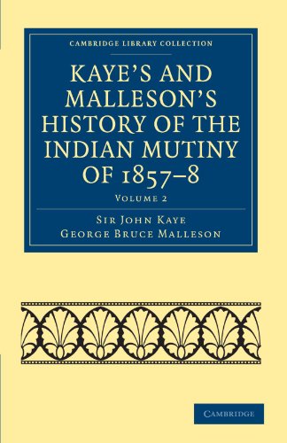 Kaye's and Malleson's History of the Indian Mutiny of 1857–8 6 Volume Set: Kaye's and Malleson's History of the Indian Mutiny of 1857-8: Volume 2 ... Collection - Naval and Military History)