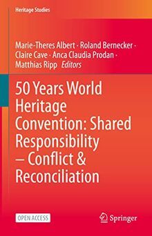 50 Years World Heritage Convention: Shared Responsibility – Conflict & Reconciliation (Heritage Studies)