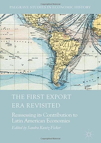 The First Export Era Revisited: Reassessing its Contribution to Latin American Economies (Palgrave Studies in Economic History)