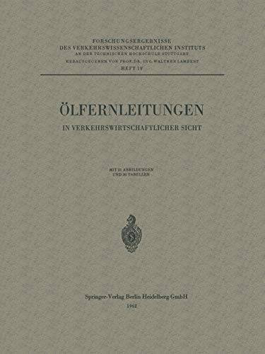 Ölfernleitungen in Verkehrswirtschaftlicher Sicht (Forschungsergebnisse des Verkehrswissenschaftlichen Instituts an der Technischen Hochschule ... Hochschule Stuttgart, 19, Band 19)