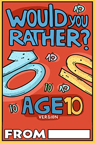 Would You Rather Age 10 Version: Would You Rather Questions for 10 Year Olds (Would You Rather For Kids, Band 4)