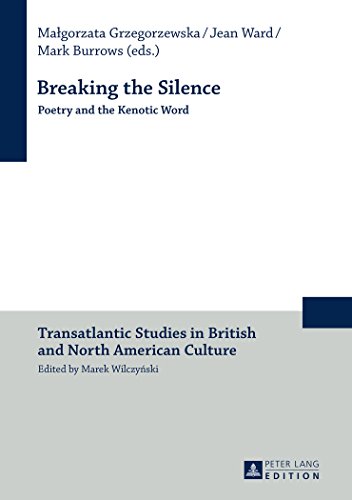 Breaking the Silence: Poetry and the Kenotic Word (Transatlantic Studies in British and North American Culture)