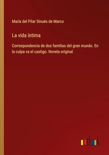 La vida íntima: Correspondencia de dos familias del gran mundo. En la culpa va el castigo. Novela original