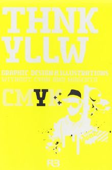 Think Yellow: Graphic Design & Illustrations without Cyan and Magenta (THNK CMYK)