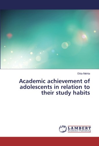 Academic achievement of adolescents in relation to their study habits