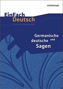 EinFach Deutsch Unterrichtsmodelle: Germanische und deutsche Sagen - Neubearbeitung: Klassen 5 - 7