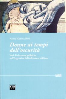 Donne ai tempi dell'oscurità. Voci di detenute politiche dell'Argentina della dittatura militare (Laissez-passer)