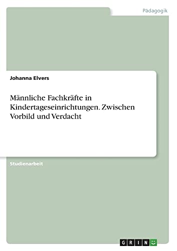 Männliche Fachkräfte in Kindertageseinrichtungen. Zwischen Vorbild und Verdacht