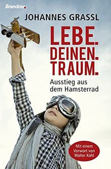 Lebe.deinen.Traum. Ausstieg aus dem Hamsterrad