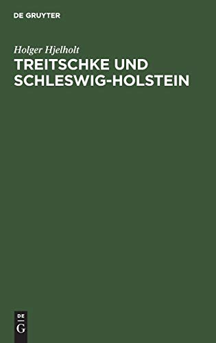 Treitschke und Schleswig-Holstein: Der Liberalismus und die Politik Bismarcks in der schleswig-holsteinschen Frage