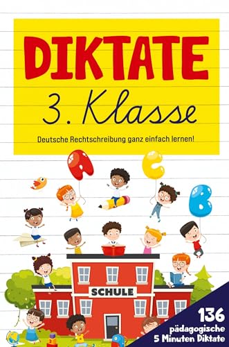 Diktate 3. Klasse! Übungsheft für gute Schulnoten!: 136 pädagogische 5 Minuten Diktate! Deutsche Rechtschreibung ganz einfach lernen!