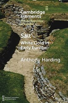 Salt: White Gold in Early Europe (Elements in the Archaeology of Europe)