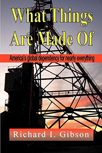 WHAT THINGS ARE MADE OF: America's Global Dependency on Just About Everything