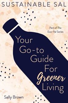 Sustainable Sal - Your Go-To Guide For Greener Living: Tips and Advice For A More Sustainable and Eco-Conscious Lifestyle