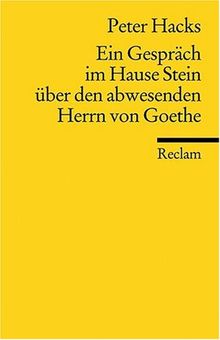 Ein Gespräch im Hause Stein über den abwesenden Herrn von Goethe: Schauspiel
