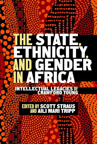 The State, Ethnicity, and Gender in Africa: Intellectual Legacies of Crawford Young (Africa and the Diaspora: History, Politics, Culture)