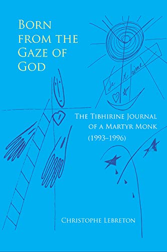 Born from the Gaze of God: The Tibhirine Journal of a Martyr Monk (1993-1996) (Monastic Wisdom Series, Band 37)