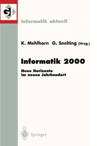Informatik 2000: Neue Horizonte Im Neuen Jahrhundert 30. Jahrestagung Der Gesellschaft Für Informatik Berlin, 19.22. September 2000 (Informatik aktuell)