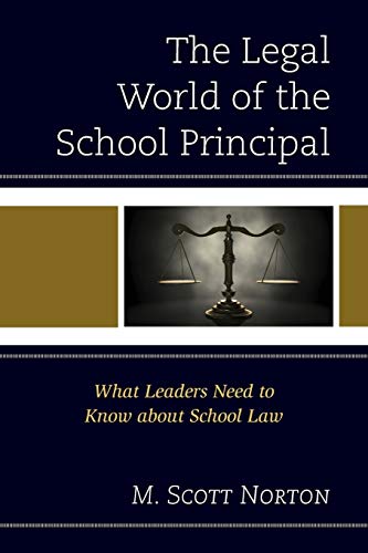 The Legal World of the School Principal: What Leaders Need to Know about School Law