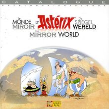 Le monde miroir d'Astérix. The mirror world of Asterix. De spiegel wereld Asterix : exposition, Bruxelles, Tour et Taxis, 23 sept. 2005-15 janv. 2006