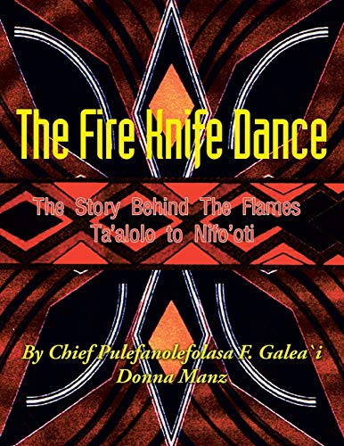 The Fire Knife Dance: The Story Behind The Flames Ta'alolo to Nifo'oti