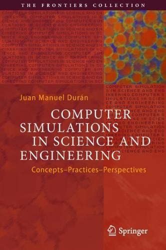 Computer Simulations in Science and Engineering: Concepts - Practices - Perspectives (The Frontiers Collection)
