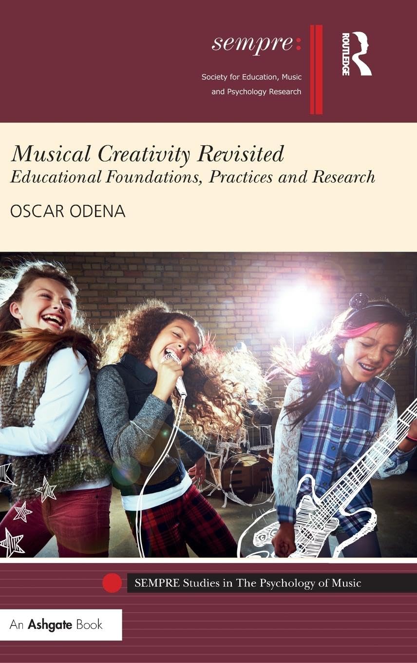 Musical Creativity Revisited: Educational Foundations, Practices and Research (SEMPRE Studies in the Psychology of Music)