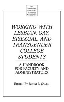 Working with Lesbian, Gay, Bisexual, and Transgender College Students: A Handbook for Faculty and Administrators (Greenwood Educators' Reference Collection)