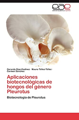 Aplicaciones biotecnológicas de hongos del género Pleurotus: Biotecnología de Pleurotus
