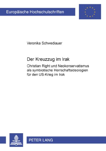 Der Kreuzzug im Irak: Christian Right und Neokonservatismus als symbiotische Herrschaftsideologien für den US-Krieg im Irak
