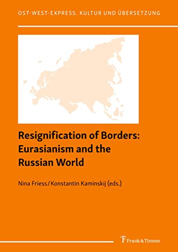Resignification of Borders: Eurasianism and the Russian World (Ost-West-Express. Kultur und Übersetzung)