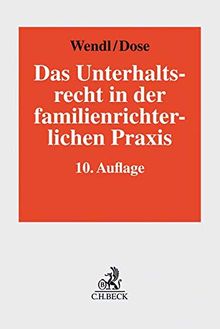 Das Unterhaltsrecht in der familienrichterlichen Praxis: Die neueste Rechtsprechung des Bundesgerichtshofs und die Leitlinien der Oberlandesgerichte ... und zum Verfahren in Unterhaltsprozessen