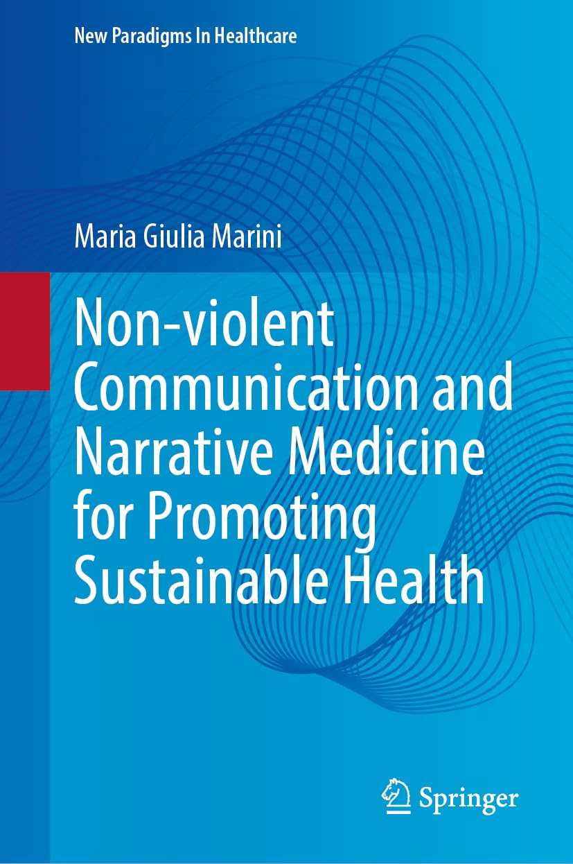 Non-violent Communication and Narrative Medicine for Promoting Sustainable Health (New Paradigms in Healthcare)
