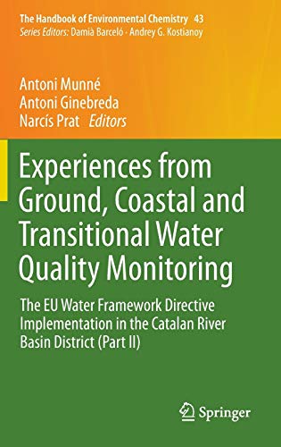 Experiences from Ground, Coastal and Transitional Water Quality Monitoring: The EU Water Framework Directive Implementation in the Catalan River Basin ... of Environmental Chemistry, 43, Band 43)