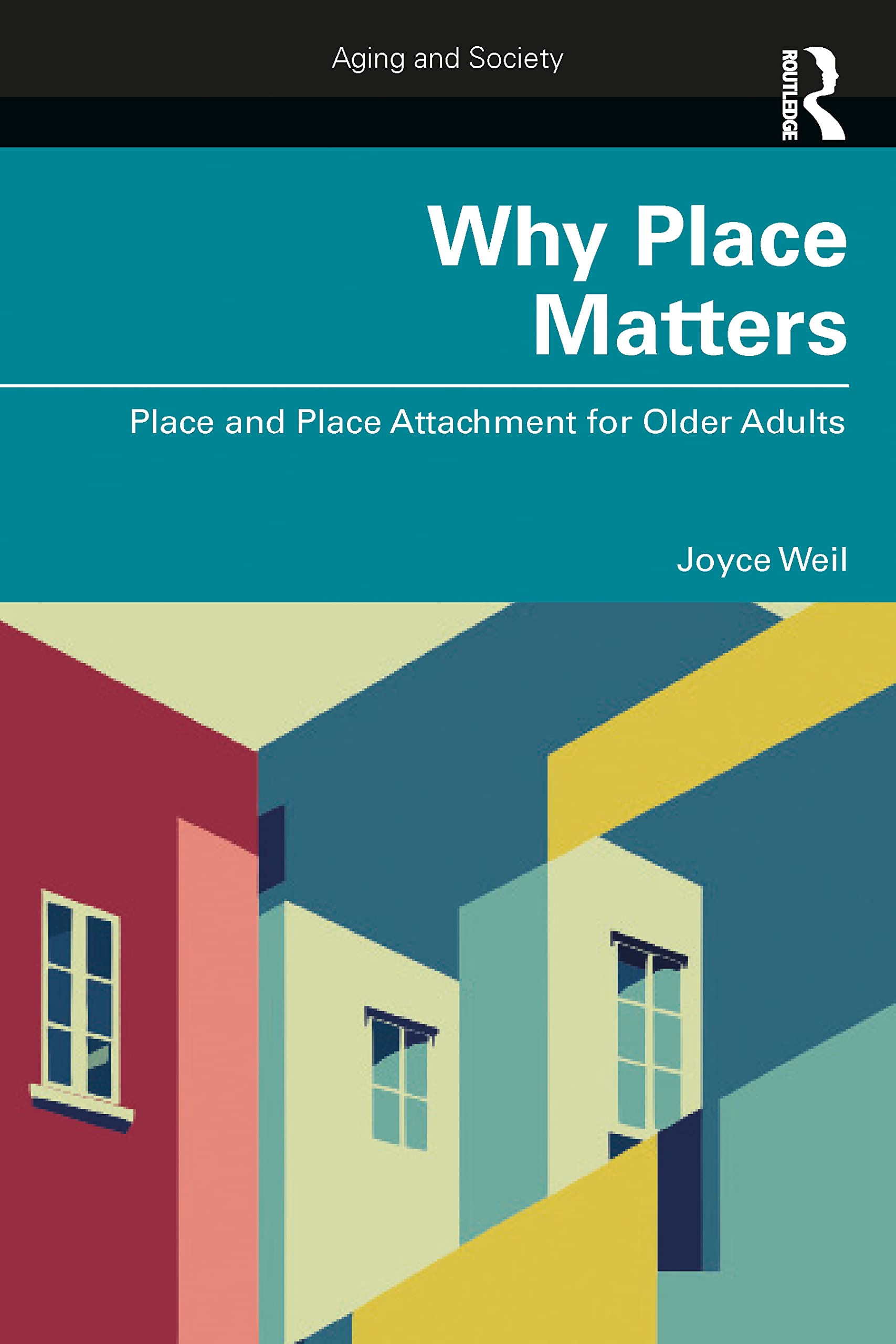 Why Place Matters: Place and Place Attachment for Older Adults (Aging and Society)