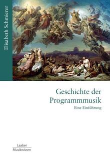 Geschichte der Programmmusik: Eine Einführung (Gattungen der Musik: In 14 Bänden)